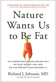 Nature Wants Us to Be Fat: The Surprising Science Behind Why We Gain Weight and and How We Can Prevent - and Reverse - It