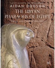 Libyan Pharaohs of Egypt: Their Lives and Afterlives