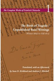 Birth of Tragedy / Unpublished Basel Writings (Winter 1869/70–Fall 1873): Volume 1