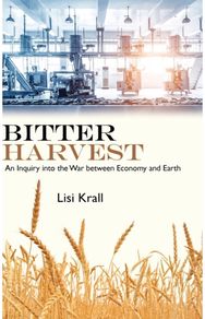 Bitter Harvest: An Inquiry into the War between Economy and Earth