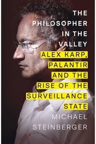 Philosopher in the Valley: Alex Karp, Palantir and the Rise of the Surveillance State
