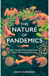 Nature of Pandemics: Why Protecting Biodiversity is Key to Human Survival
