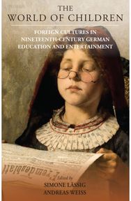 World of Children: Foreign Cultures in Nineteenth-Century German Education and Entertainment