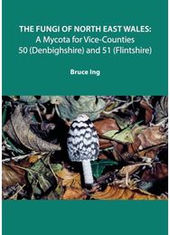 Fungi of North East Wales: A Mycota for Vice-Counties 50 (Denbighshire) and 51 (Flintshire)
