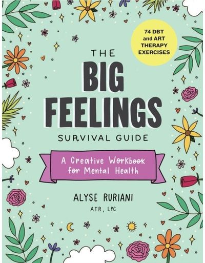 Big Feelings Survival Guide: A Creative Workbook for Mental Health (74 DBT and Art Therapy Exercises)