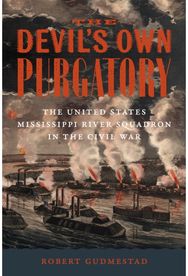 Devils Own Purgatory: The United States Mississippi River Squadron in the Civil War