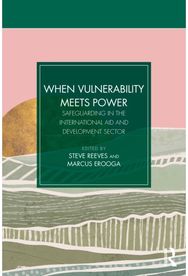 When Vulnerability Meets Power: Safeguarding in the International Aid and Development Sector