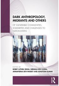 Dark Anthropology, Migrants and Others: Of Vulnerable Communities, Solidarities and Challenges to Nation-States