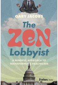 Zen Lobbyist: A Mindful Approach to Transforming Healthcare