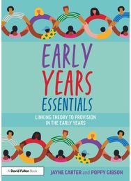 Early Years Essentials: Linking Theory to Provision in the Early Years