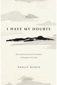 I Have My Doubts: How God Can Use Your Uncertainty to Reawaken Your Faith