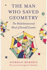 Man Who Saved Geometry: The Multidimensional Mind of Donald Coxeter