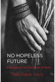 No Hopeless Future: Expositions on the Book of Ruth