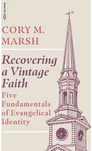Recovering a Vintage Faith: Five Fundamentals of Evangelical Identity
