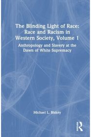 Anthropology and Slavery at the Dawn of White Supremacy: Race and Racism in Western Science and Society, Volume 1