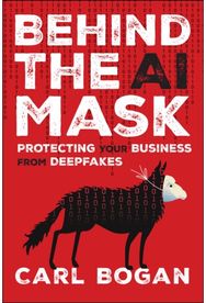 Behind the AI Mask: Protecting Your Business from Deepfakes