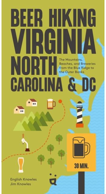 Beer Hiking DC to the Blue Ridge Parkway: The Tastiest Way to Discover the Beaches, Mountains and Cities of Virginia, North Carolina and Tennessee