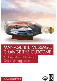 Manage the Message, Change the Outcome: An Executive’s Guide to Crisis Management