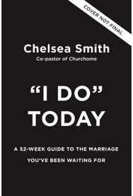 I Do Today: A 52-Week Guide to the Marriage You've Been Waiting For