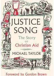 Justice Song: The Story of Christian Aid: Foreword by Gordon Brown