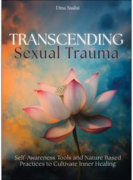 Transcending Sexual Trauma: Self-Awareness Tools and Nature-Based Practices to Cultivate Inner Healing