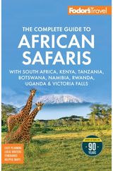 Fodors The Complete Guide to African Safaris: with South Africa, Kenya, Tanzania, Botswana, Namibia, Rwanda, Uganda, and Victoria Falls