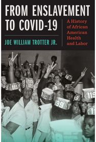 From Enslavement to COVID-19: A History of African American Health and Labor