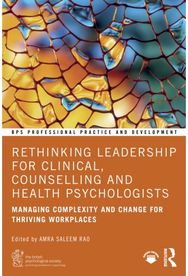 Rethinking Leadership for Clinical, Counselling and Health Psychologists: Managing Complexity and Change for Thriving Workplaces