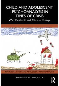Child and Adolescent Psychoanalysis in Times of Crisis: War, Pandemic and Climate Change