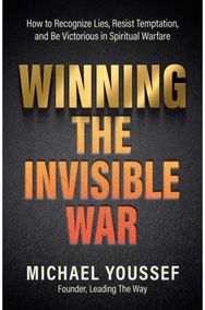 Winning the Invisible War: How to Recognize Lies, Resist Temptation, and Be Victorious in Spiritual Warfare