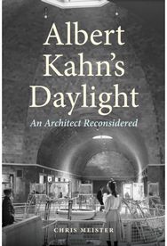 Albert Kahns Daylight: An Architect Reconsidered