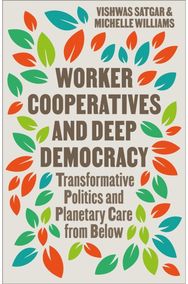 Worker Cooperatives and Deep Democracy: Transformative Politics and Planetary Care from Below