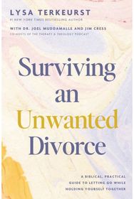 Surviving an Unwanted Divorce: A Biblical, Practical Guide to Letting Go While Holding Yourself Together
