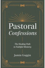 Pastoral Confessions: The Healing Path to Faithful Ministry