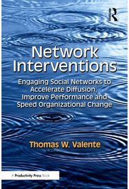 Network Interventions: Engaging Social Networks to Accelerate Diffusion, Improve Performance, and Speed Organizational Change