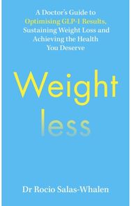 Weightless: A Doctor’s Guide to Weight-Loss Medications, Sustainable Results and the Health You Deserve