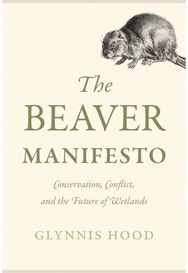 Beaver Manifesto: Conservation, Conflict, and the Future of Wetlands