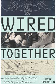 Wired Together: The Montreal Neurological Institute and the Origins of Neuroscience