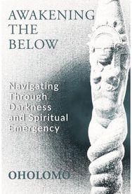 Awakening the Below: Navigating through Darkness and Spiritual Emergency