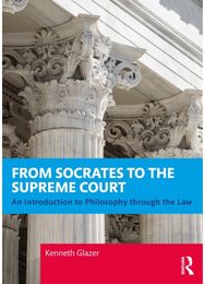 From Socrates to the Supreme Court: An Introduction to Philosophy through the Law