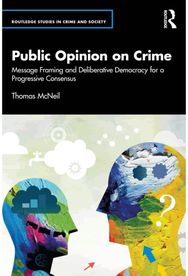 Public Opinion on Crime: Message Framing and Deliberative Democracy for a Progressive Consensus