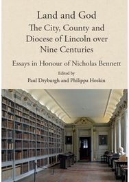 Land and God: the City, County and Diocese of Lincoln over Nine Centuries: Essays in Honour of Nicholas Bennett