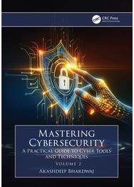 Mastering Cybersecurity: A Practical Guide to Cyber Tools and Techniques (Volume 2)