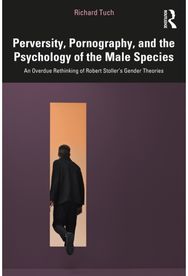 Perversity, Pornography, and the Psychology of the Male Species: An Overdue Rethinking of Robert Stoller’s Gender Theories
