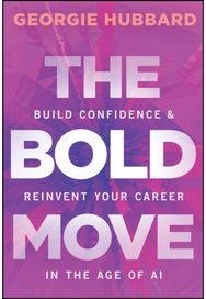 Bold Move: Build Confidence & Reinvent Your Career in the Age of AI
