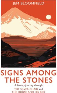 Signs Among The Stones: A literary journey through The Silver Chair and The Horse and His Boy
