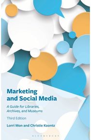 Marketing and Social Media: A Guide for Libraries, Archives, and Museums