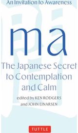 Ma: The Japanese Secret to Contemplation and Calm: An Invitation to Awareness