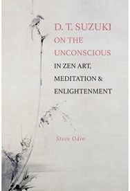 D. T. Suzuki on the Unconscious in Zen Art, Meditation, and Enlightenment