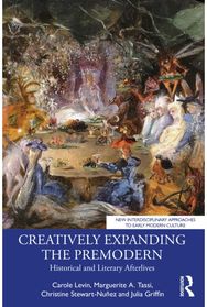 Creatively Expanding the Premodern: Historical and Literary Afterlives